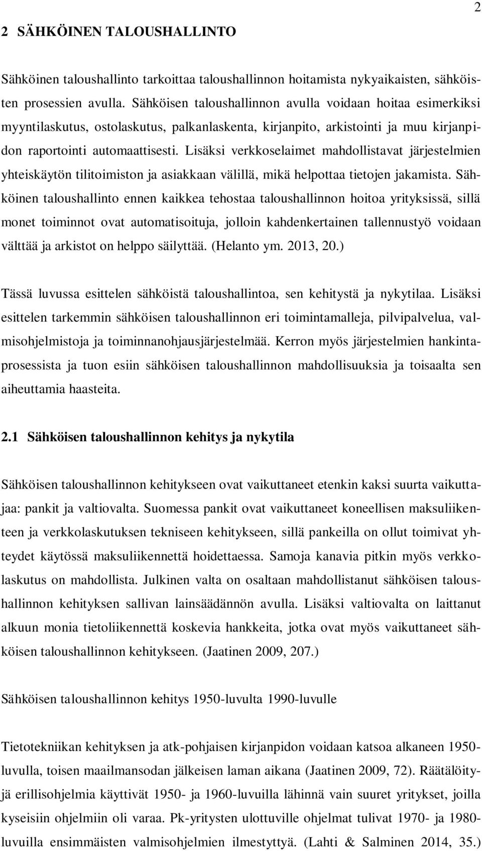 Lisäksi verkkoselaimet mahdollistavat järjestelmien yhteiskäytön tilitoimiston ja asiakkaan välillä, mikä helpottaa tietojen jakamista.