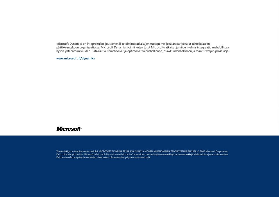 Ratkaisut automatisoivat ja optimoivat taloushallinnon, asiakkuudenhallinnan ja toimitusketjun prosesseja. www.microsoft.fi/dynamics Tämä asiakirja on tarkoitettu vain tiedoksi.