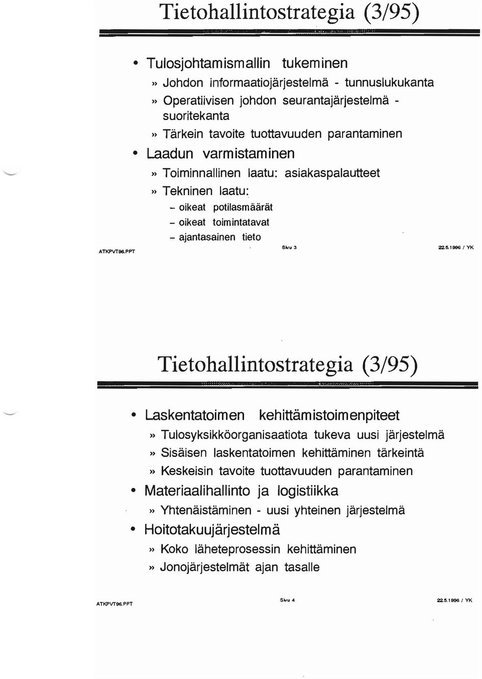 inen» Toiminnallinen laatu: asiakaspalautteet» Tekninen laatu: - oikeat potilasmäärät - oikeat toimintatavat - ajantasainen tieto SNU 3 22.5.