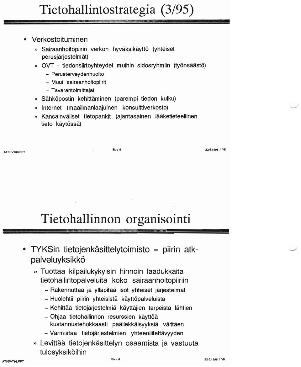 (ajantasainen lääketieteellinen tieto käytössä) ATKPvr98,PPT SNU & 22.5.1996/ YK Tietohallinnon organisointi ATKPVTge.