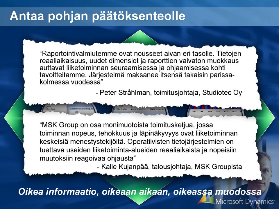 Järjestelmä maksanee itsensä takaisin parissakolmessa vuodessa - Peter Stråhlman, toimitusjohtaja, Studiotec Oy MSK Group on osa monimuotoista toimitusketjua, jossa toiminnan