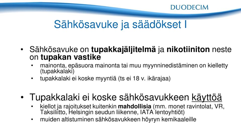 ikärajaa) Tupakkalaki ei koske sähkösavukkeen käyttöä kiellot ja rajoitukset kuitenkin mahdollisia (mm.