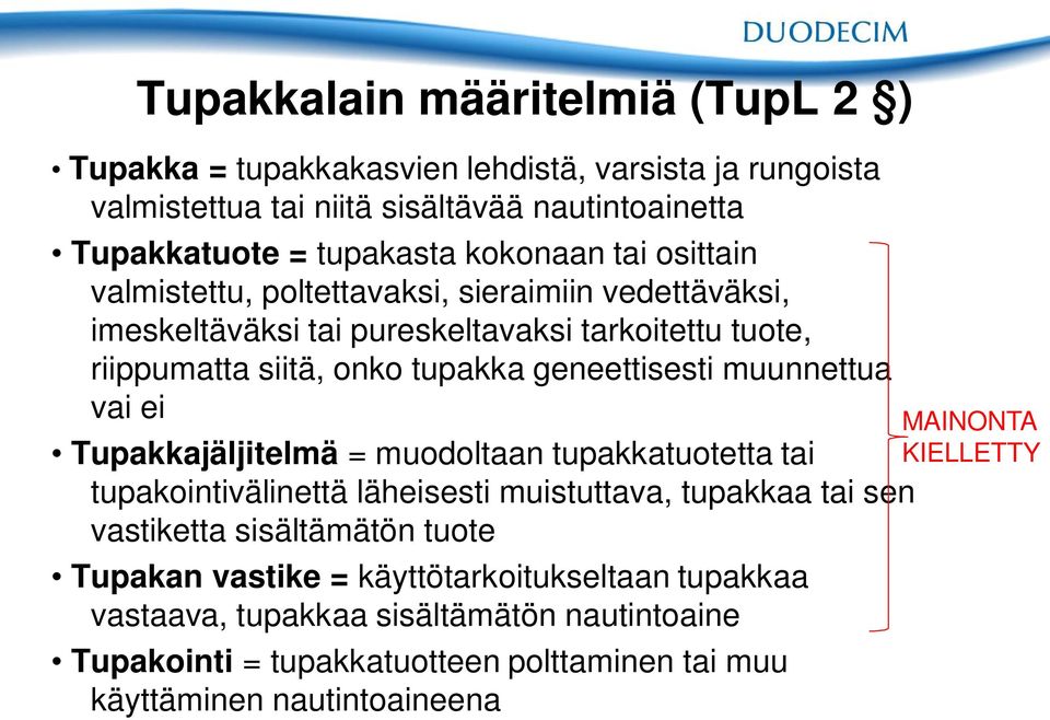 geneettisesti muunnettua vai ei Tupakkajäljitelmä = muodoltaan tupakkatuotetta tai tupakointivälinettä läheisesti muistuttava, tupakkaa tai sen vastiketta sisältämätön