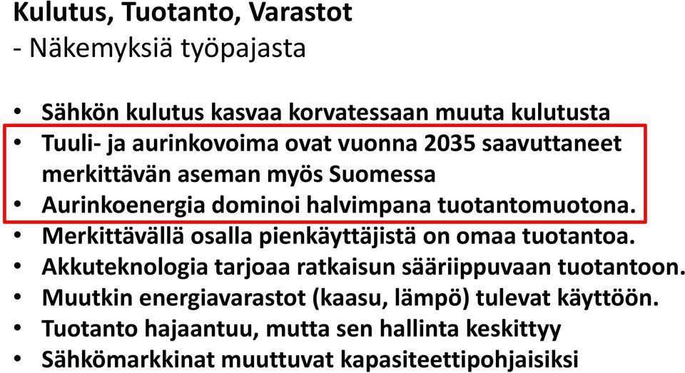 Merkittävällä osalla pienkäyttäjistä on omaa tuotantoa. Akkuteknologia tarjoaa ratkaisun sääriippuvaan tuotantoon.