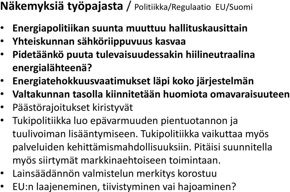 Energiatehokkuusvaatimukset läpi koko järjestelmän Valtakunnan tasolla kiinnitetään huomiota omavaraisuuteen Päästörajoitukset kiristyvät Tukipolitiikka luo