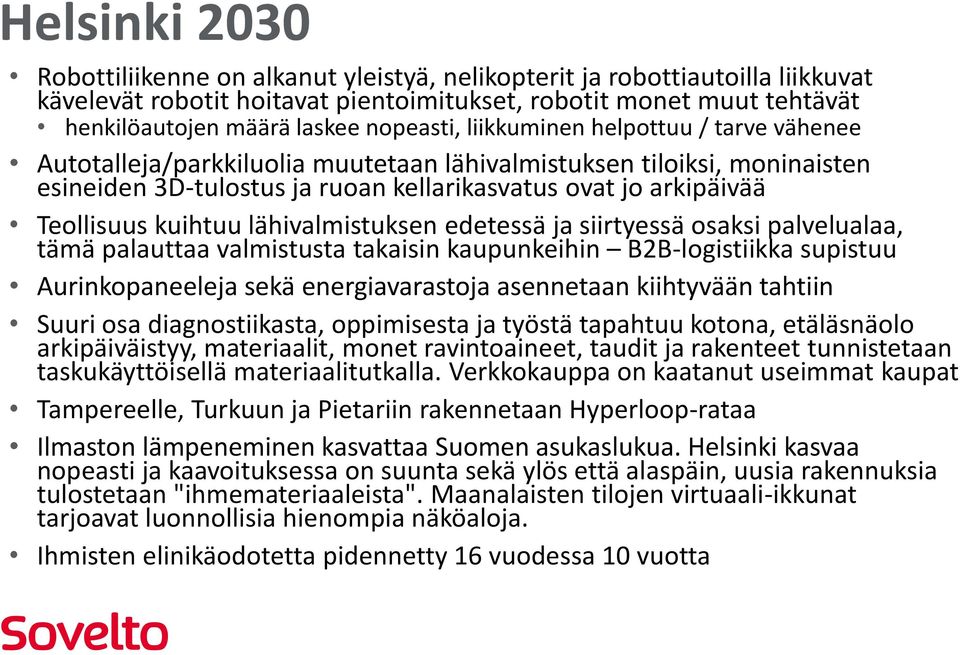 kuihtuu lähivalmistuksen edetessä ja siirtyessä osaksi palvelualaa, tämä palauttaa valmistusta takaisin kaupunkeihin B2B-logistiikka supistuu Aurinkopaneeleja sekä energiavarastoja asennetaan