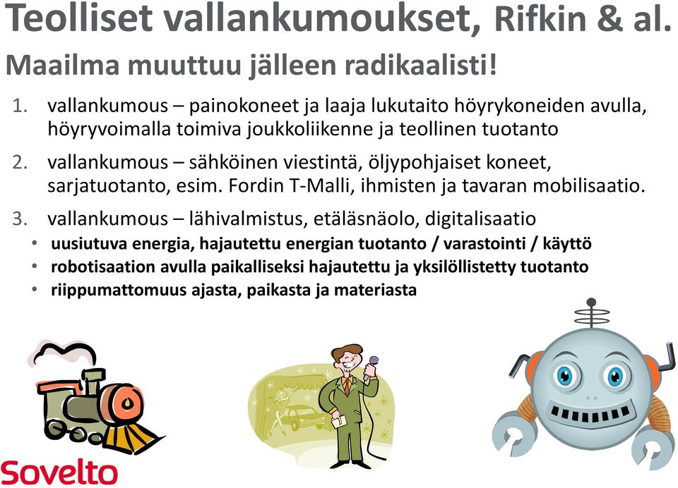 vallankumous sähköinen viestintä, öljypohjaiset koneet, sarjatuotanto, esim. Fordin T-Malli, ihmisten ja tavaran mobilisaatio. 3.