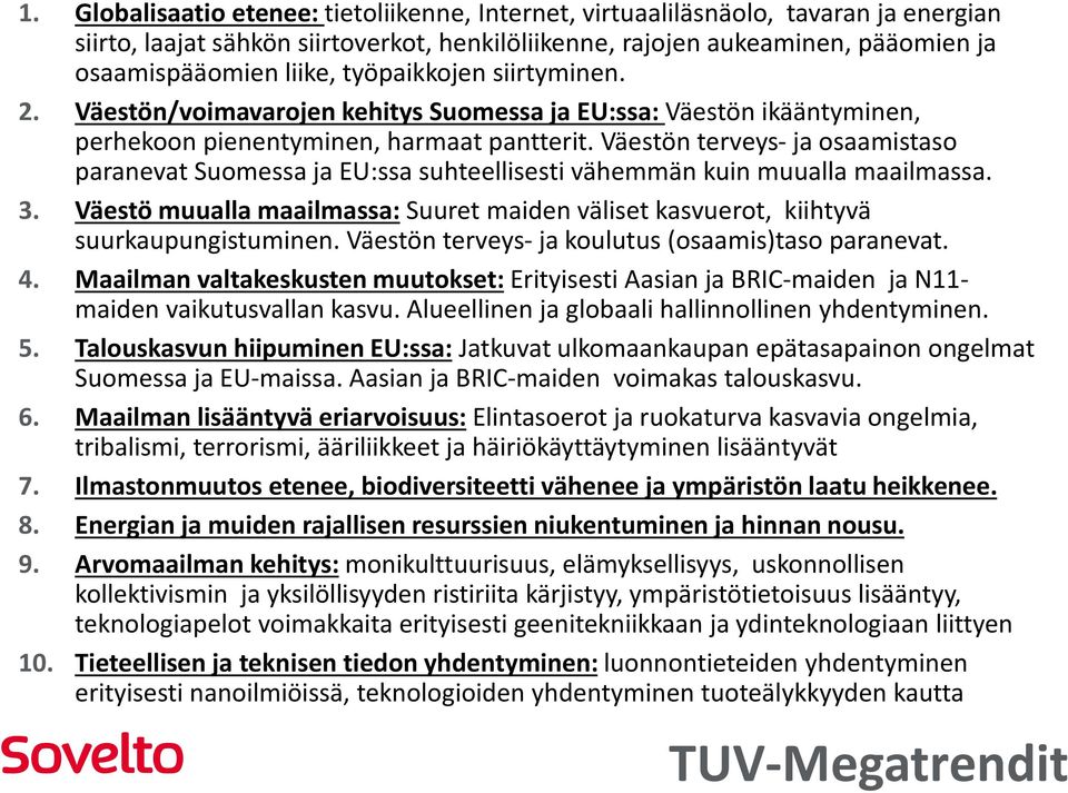 Väestön terveys- ja osaamistaso paranevat Suomessa ja EU:ssa suhteellisesti vähemmän kuin muualla maailmassa. 3.