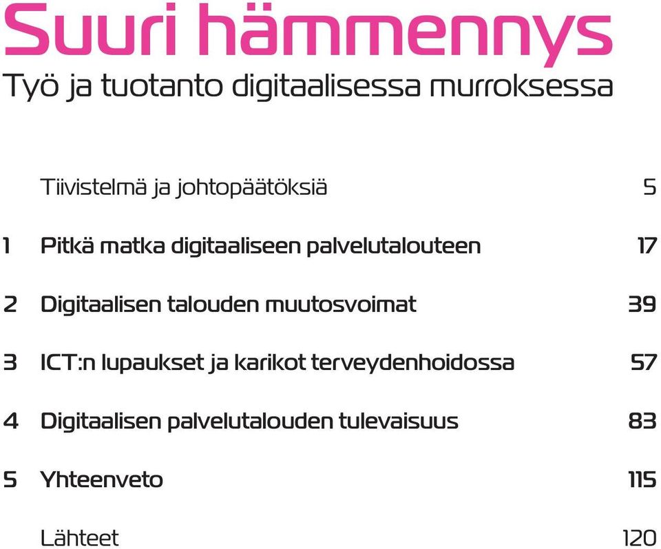 Digitaalisen talouden muutosvoimat 39 3 ICT:n lupaukset ja karikot