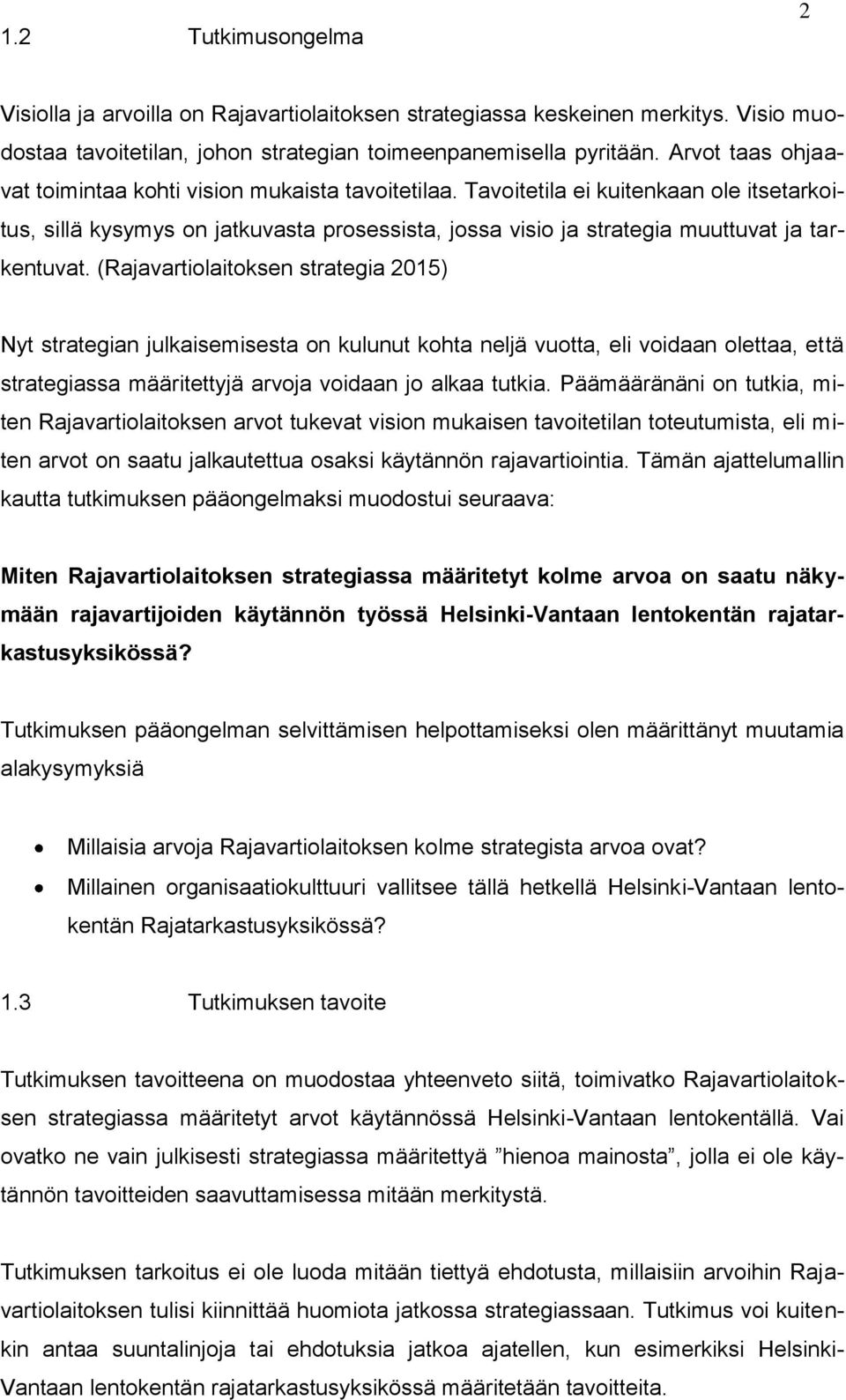 Tavoitetila ei kuitenkaan ole itsetarkoitus, sillä kysymys on jatkuvasta prosessista, jossa visio ja strategia muuttuvat ja tarkentuvat.