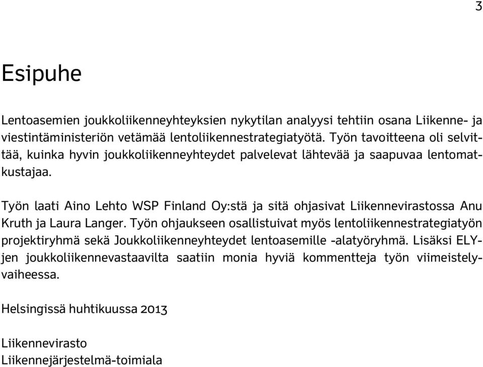 Työn laati Aino Lehto WSP Finland Oy:stä ja sitä ohjasivat Liikennevirastossa Anu Kruth ja Laura Langer.