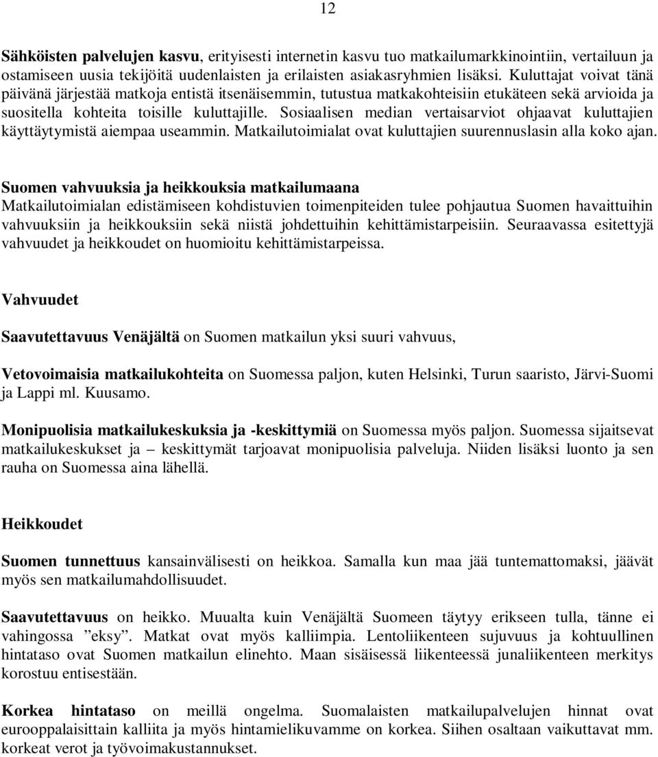 Sosiaalisen median vertaisarviot ohjaavat kuluttajien käyttäytymistä aiempaa useammin. Matkailutoimialat ovat kuluttajien suurennuslasin alla koko ajan.