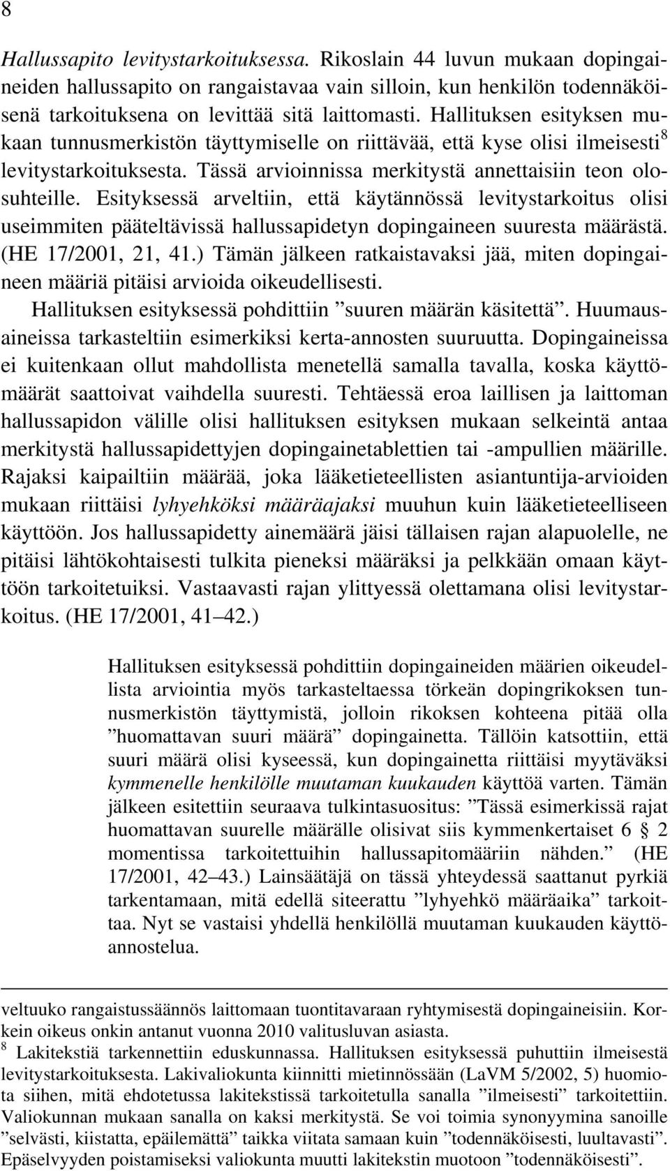 Esityksessä arveltiin, että käytännössä levitystarkoitus olisi useimmiten pääteltävissä hallussapidetyn dopingaineen suuresta määrästä. (HE 17/2001, 21, 41.