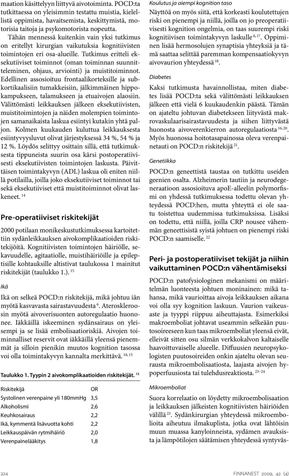 Tutkimus eritteli eksekutiiviset toiminnot (oman toiminnan suunnitteleminen, ohjaus, arviointi) ja muistitoiminnot.