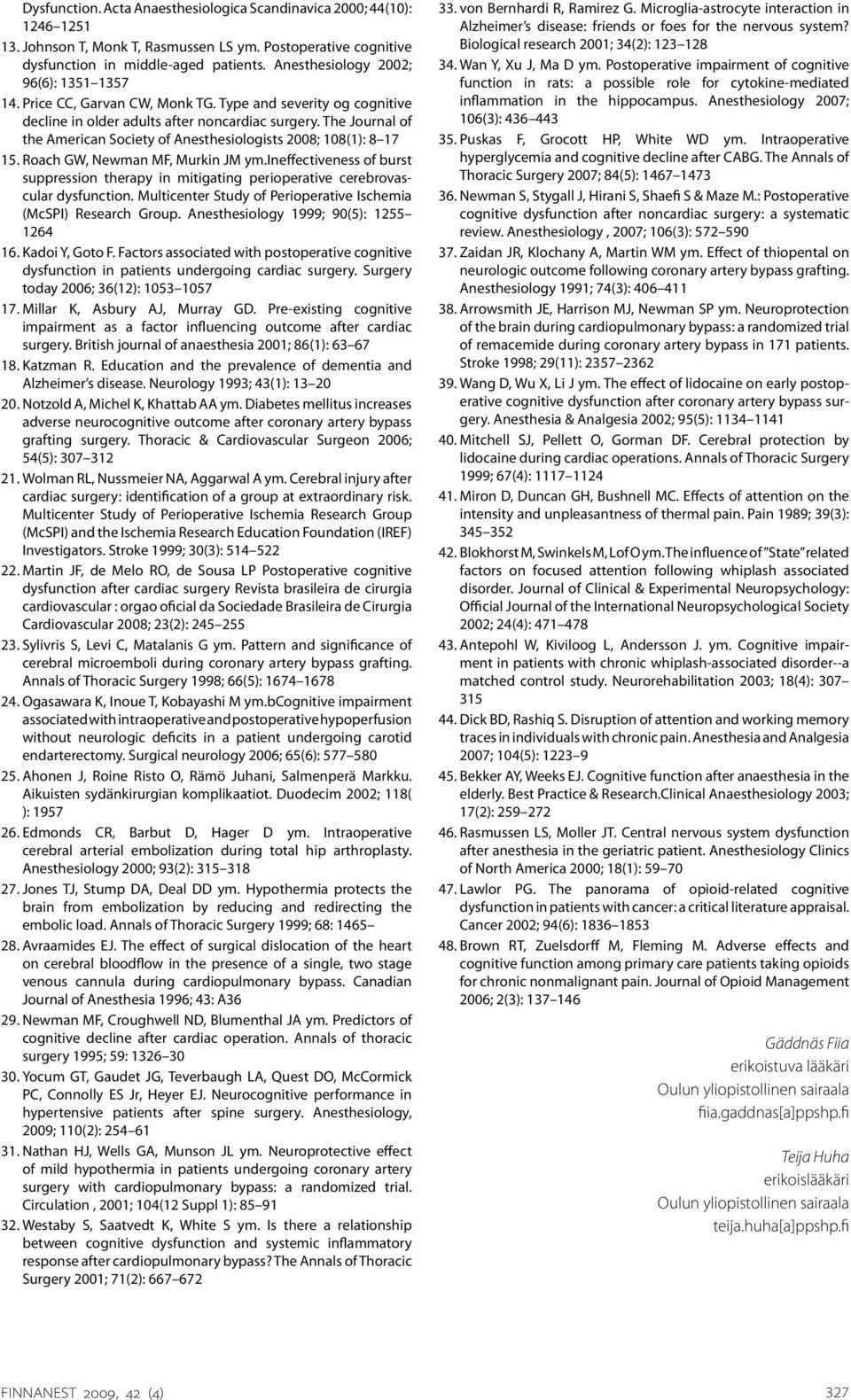 The Journal of the American Society of Anesthesiologists 2008; 108(1): 8 17 15. Roach GW, Newman MF, Murkin JM ym.