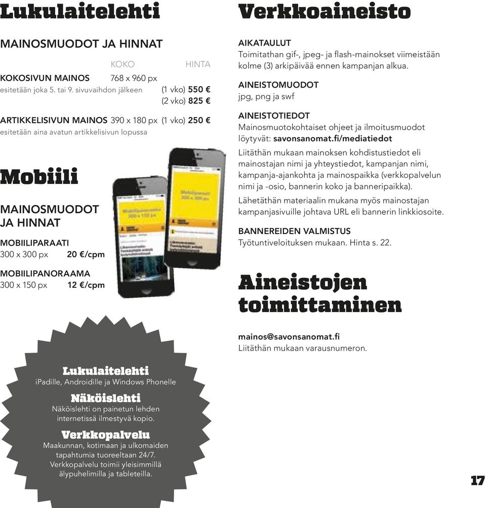 /cpm MOBIILIPANORAAMA 300 x 150 px 12 /cpm Verkkoaineisto AIKATAULUT Toimitathan gif-, jpeg- ja flash-mainokset viimeistään kolme (3) arkipäivää ennen kampanjan alkua.