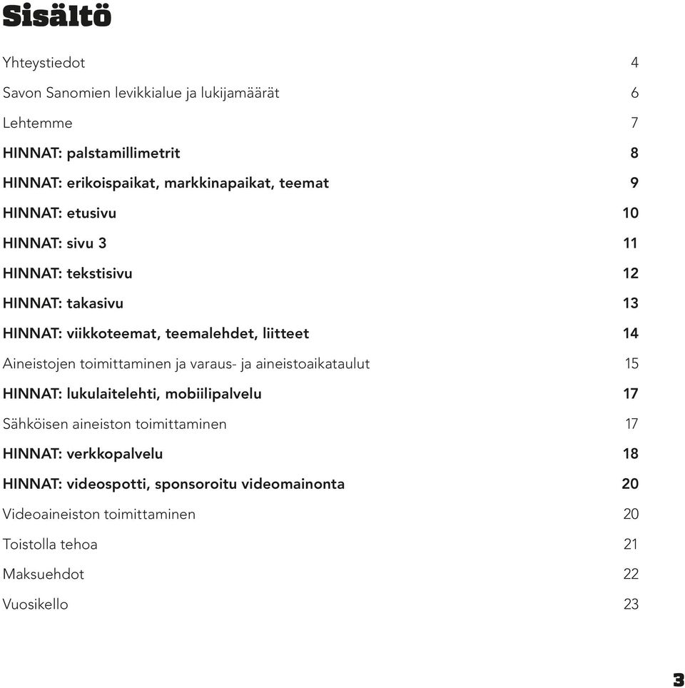 liitteet 14 Aineistojen toimittaminen ja varaus- ja aineistoaikataulut 15 HINNAT: lukulaitelehti, mobiilipalvelu 17 Sähköisen aineiston