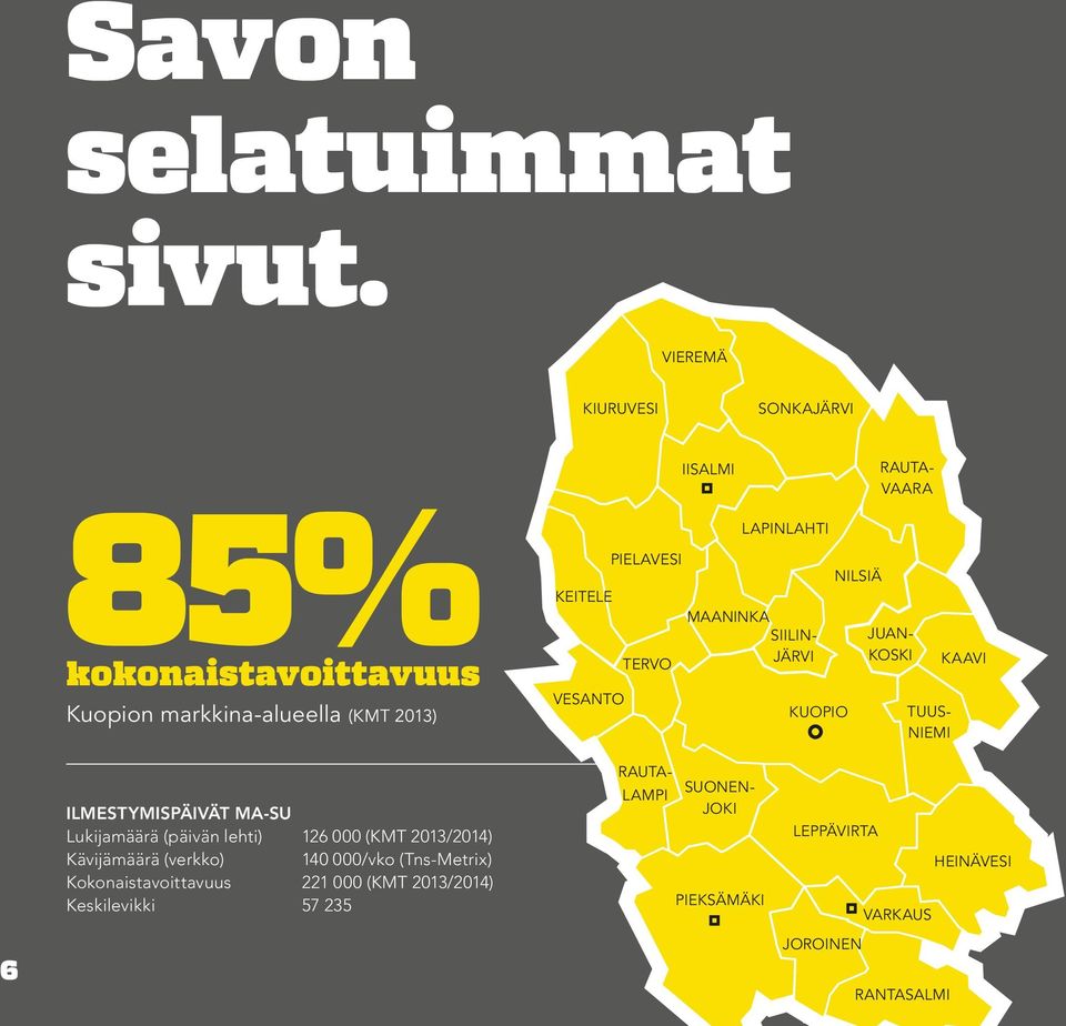 IISALMI MAANINKA LAPINLAHTI SIILIN- JÄRVI KUOPIO NILSIÄ RAUTA- VAARA JUAN- KOSKI TUUS- NIEMI KAAVI 6 ILMESTYMISPÄIVÄT MA-SU