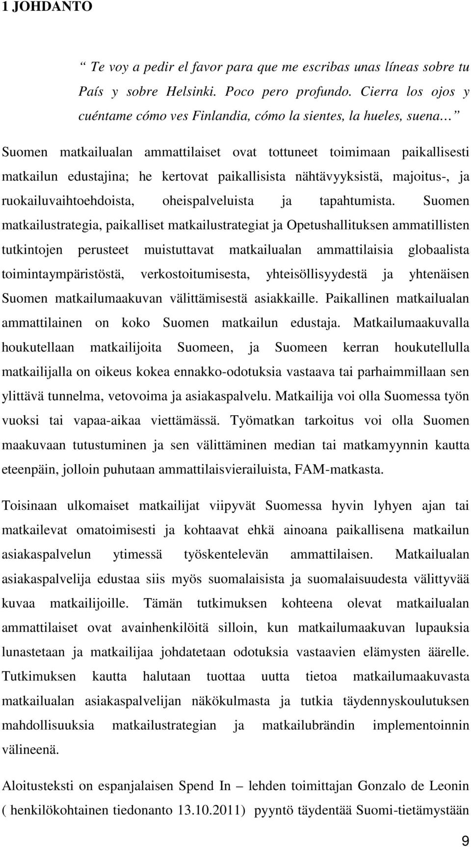 paikallisista nähtävyyksistä, majoitus-, ja ruokailuvaihtoehdoista, oheispalveluista ja tapahtumista.