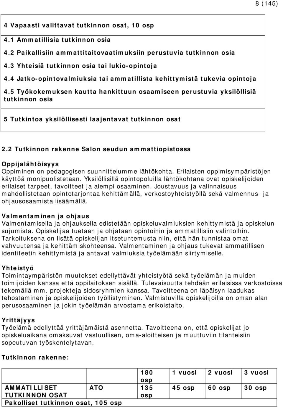 5 Työkokemuksen kautta hankittuun osaamiseen perustuvia yksilöllisiä tutkinnon osia 5 Tutkintoa yksilöllisesti laajentavat tutkinnon osat 2.