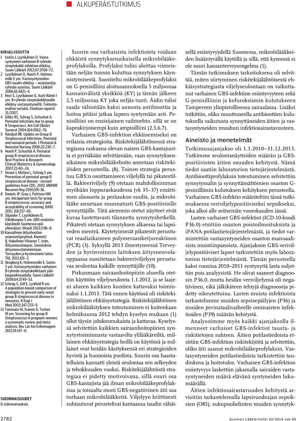 B-ryhmän streptokokkitaudin ehkäisy vastasyntyneillä. Toimintamallien vertailu. Finohtan raportti 31/2007. 4 Gibbs RS, Schrag S, Schuchat A. Perinatal infections due to group B Strepococci.