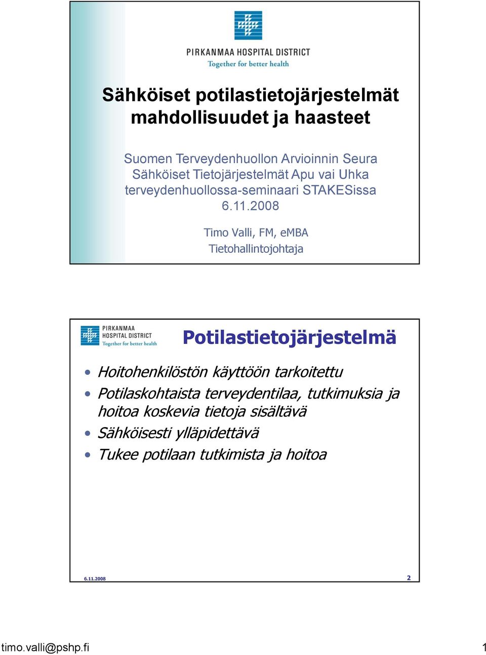 2008 Timo Valli, FM, emba Tietohallintojohtaja Potilastietojärjestelmä Hoitohenkilöstön käyttöön tarkoitettu