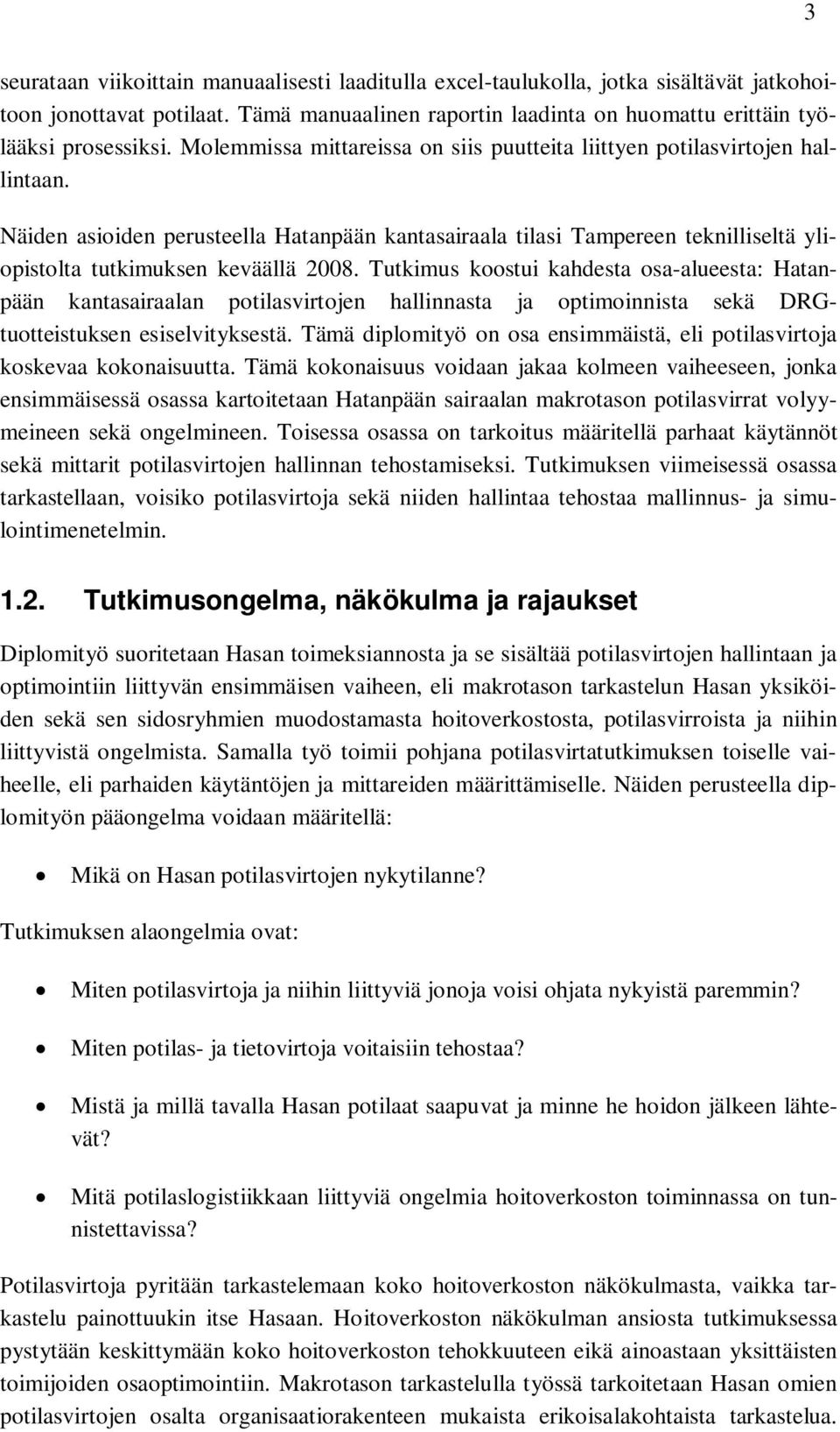 Tutkimus koostui kahdesta osa-alueesta: Hatanpään kantasairaalan potilasvirtojen hallinnasta ja optimoinnista sekä DRGtuotteistuksen esiselvityksestä.