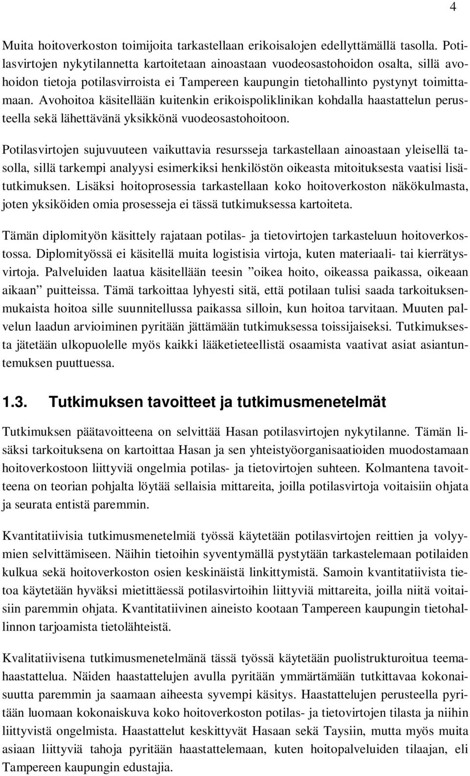 Avohoitoa käsitellään kuitenkin erikoispoliklinikan kohdalla haastattelun perusteella sekä lähettävänä yksikkönä vuodeosastohoitoon.