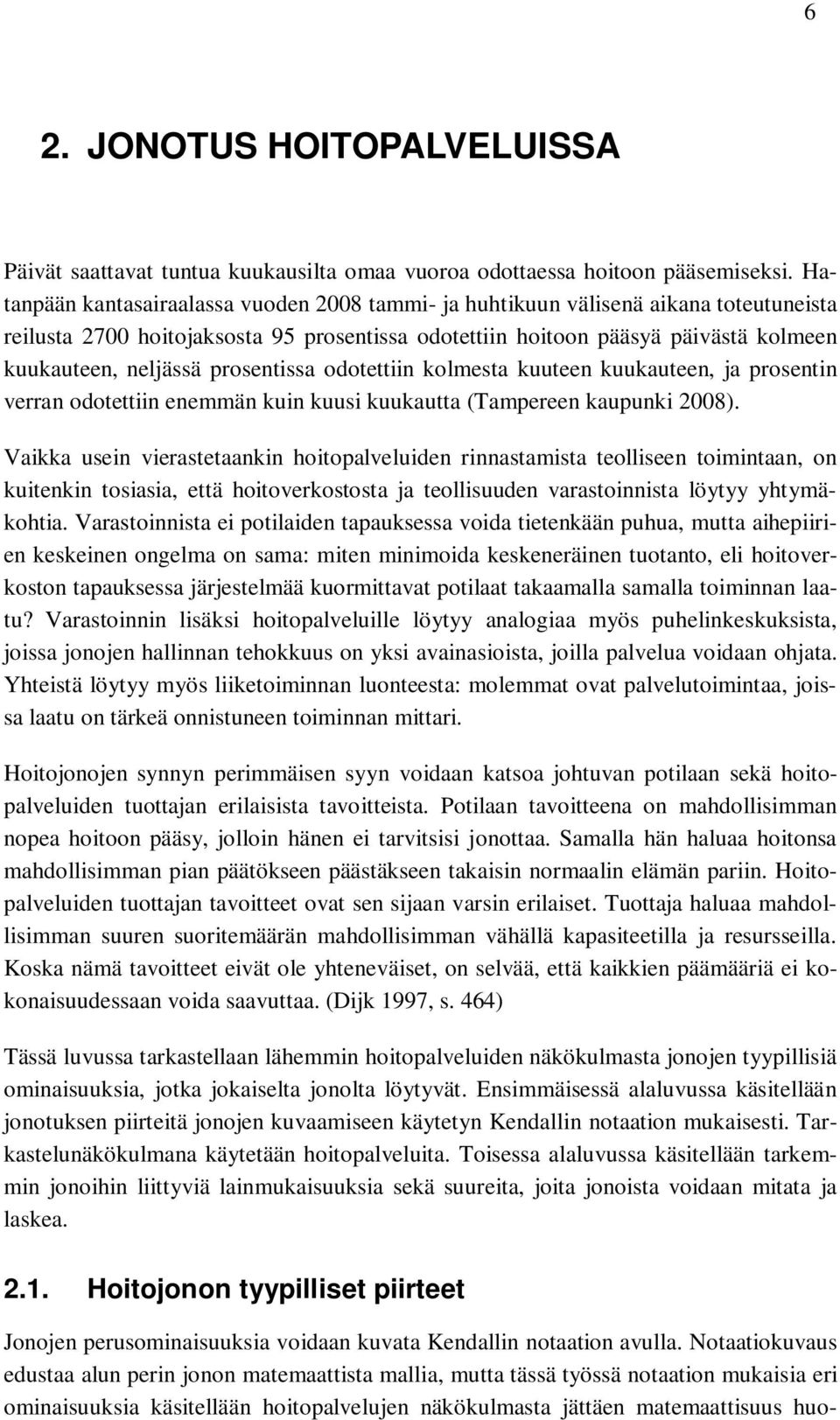 prosentissa odotettiin kolmesta kuuteen kuukauteen, ja prosentin verran odotettiin enemmän kuin kuusi kuukautta (Tampereen kaupunki 2008).