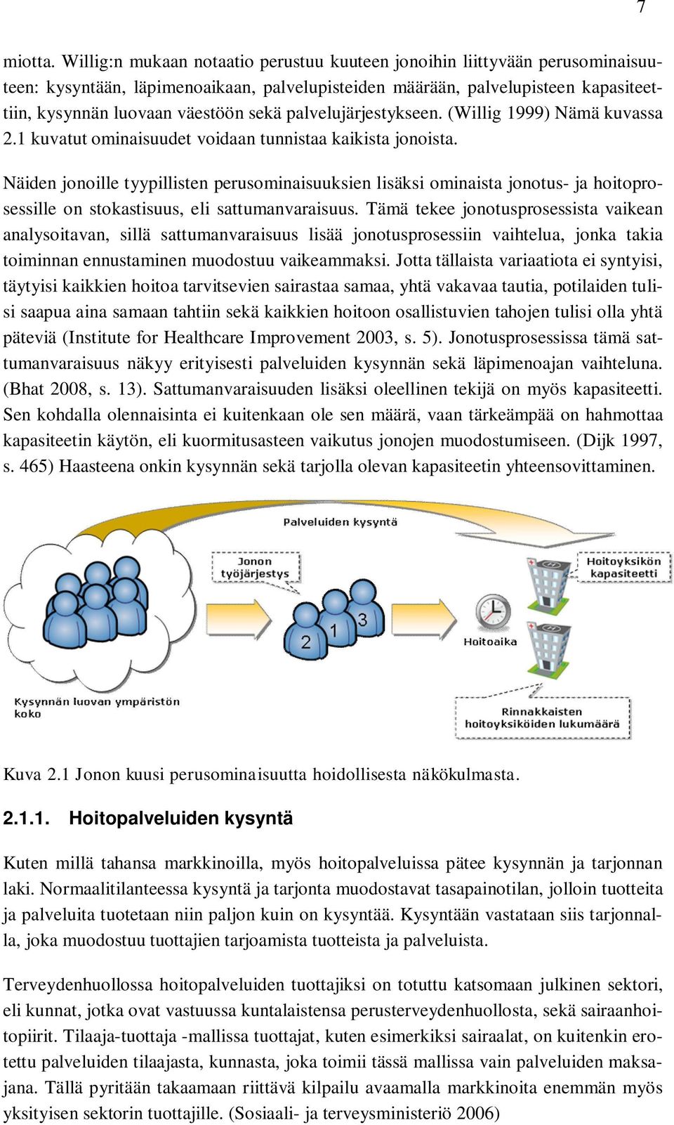 palvelujärjestykseen. (Willig 1999) Nämä kuvassa 2.1 kuvatut ominaisuudet voidaan tunnistaa kaikista jonoista.