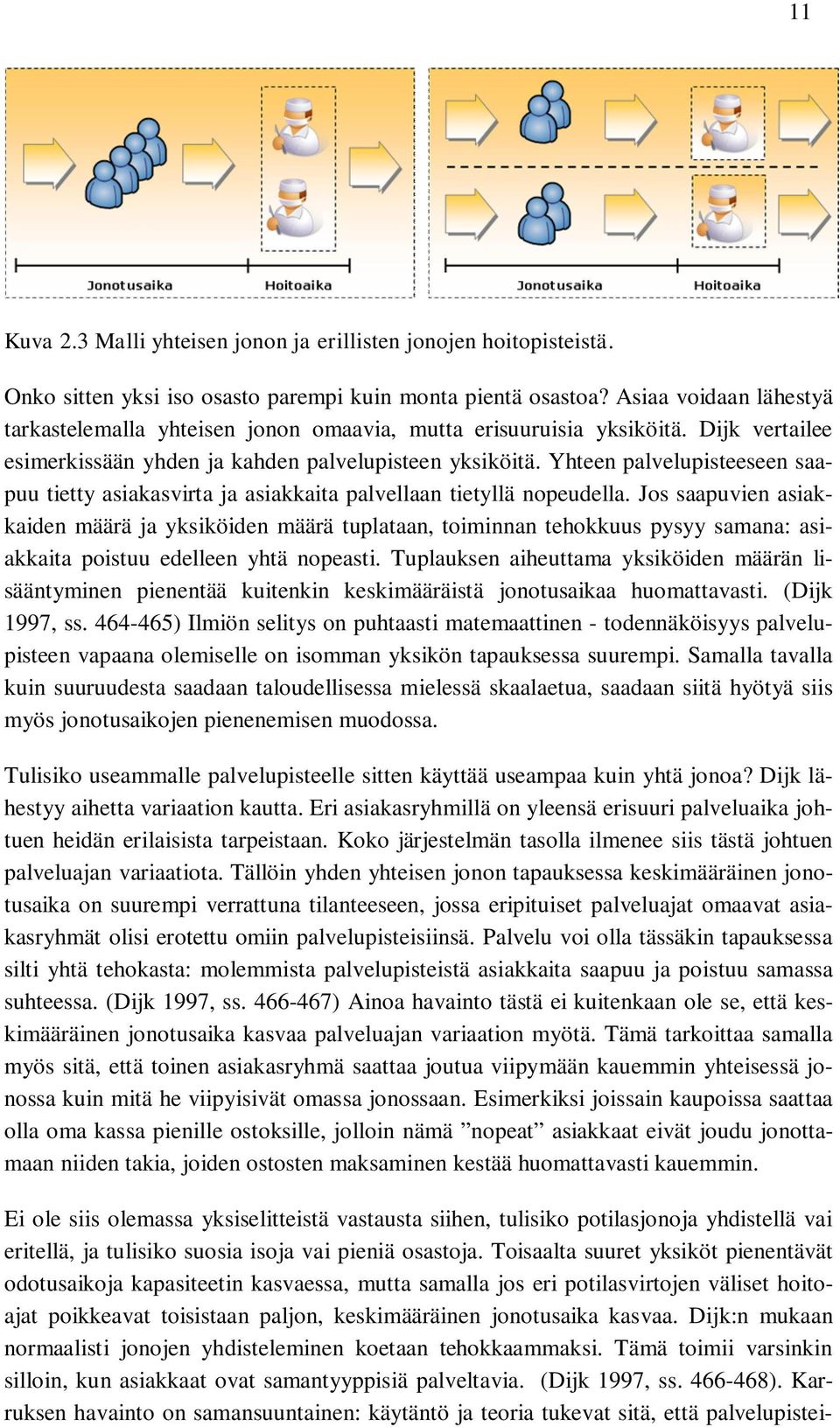 Yhteen palvelupisteeseen saapuu tietty asiakasvirta ja asiakkaita palvellaan tietyllä nopeudella.