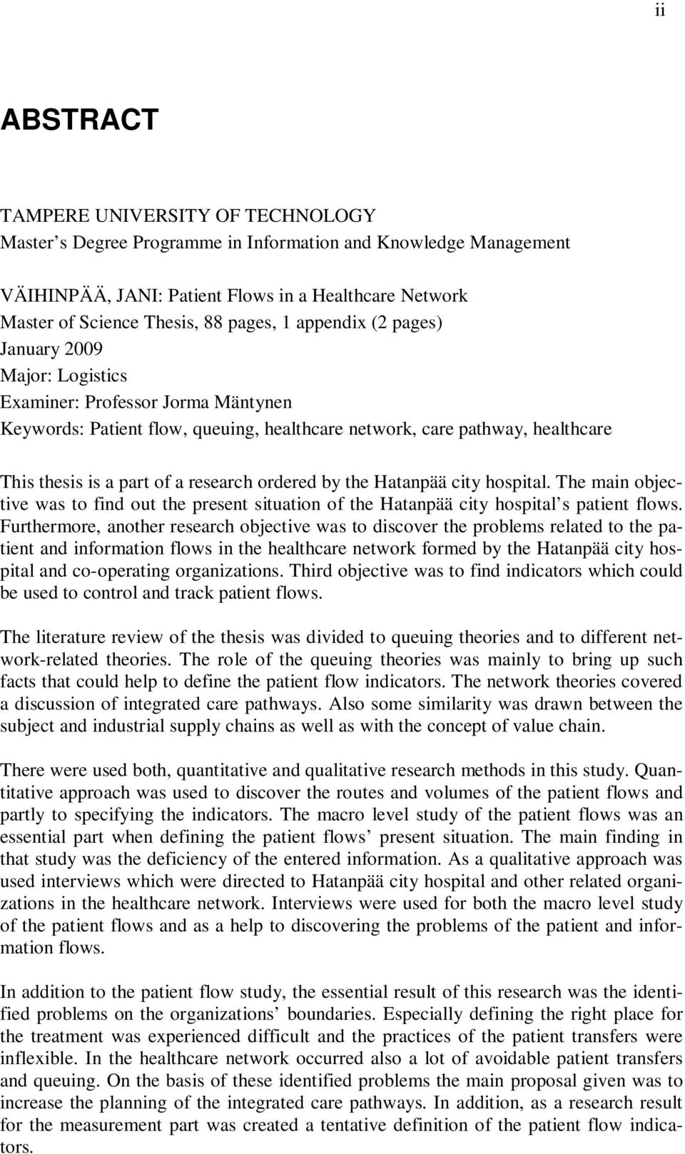 research ordered by the Hatanpää city hospital. The main objective was to find out the present situation of the Hatanpää city hospital s patient flows.