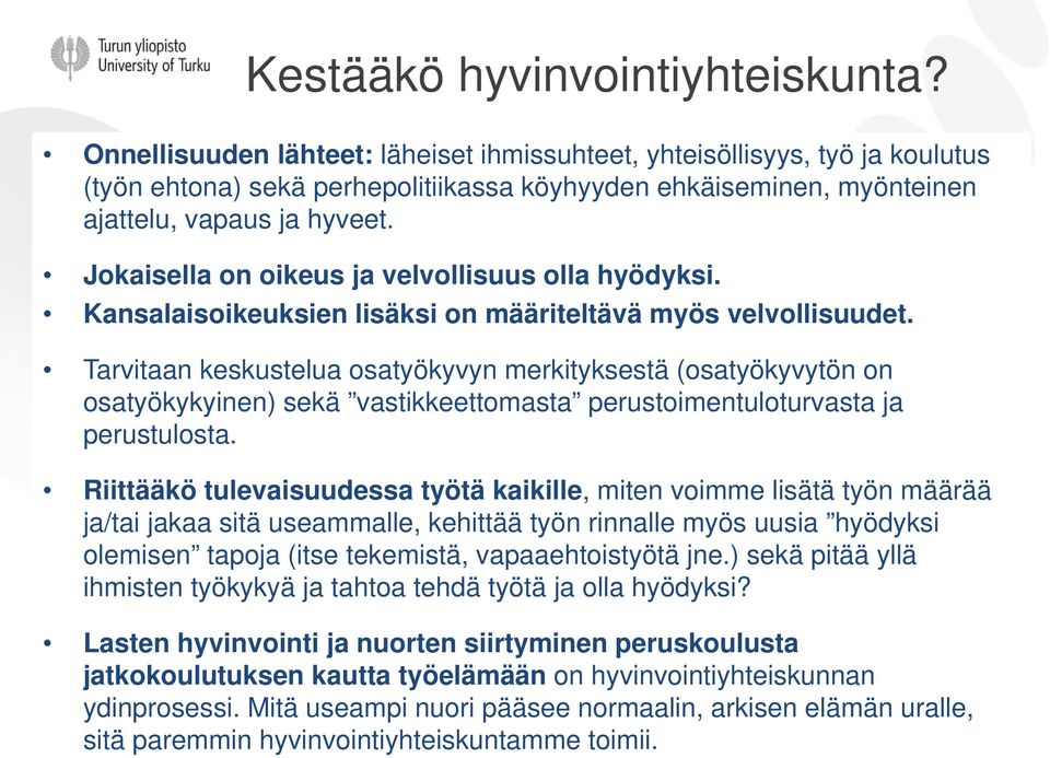 Jokaisella on oikeus ja velvollisuus olla hyödyksi. Kansalaisoikeuksien lisäksi on määriteltävä myös velvollisuudet.