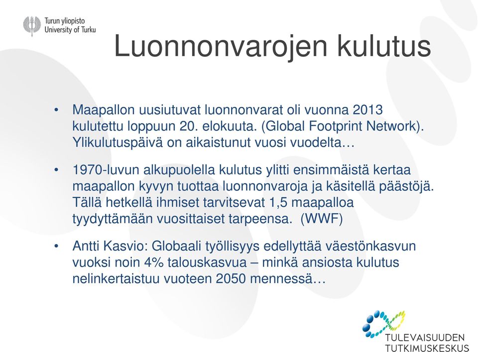 luonnonvaroja ja käsitellä päästöjä. Tällä hetkellä ihmiset tarvitsevat 1,5 maapalloa tyydyttämään vuosittaiset tarpeensa.