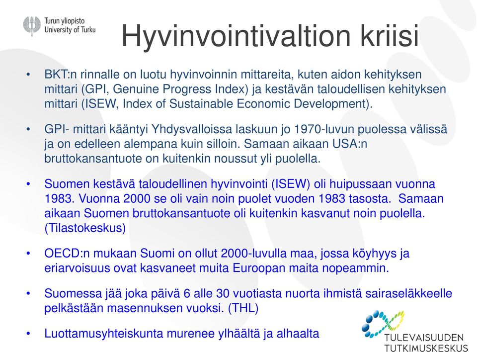 Samaan aikaan USA:n bruttokansantuote on kuitenkin noussut yli puolella. Suomen kestävä taloudellinen hyvinvointi (ISEW) oli huipussaan vuonna 1983.