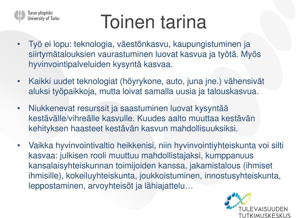 Niukkenevat resurssit ja saastuminen luovat kysyntää kestävälle/vihreälle kasvulle. Kuudes aalto muuttaa kestävän kehityksen haasteet kestävän kasvun mahdollisuuksiksi.