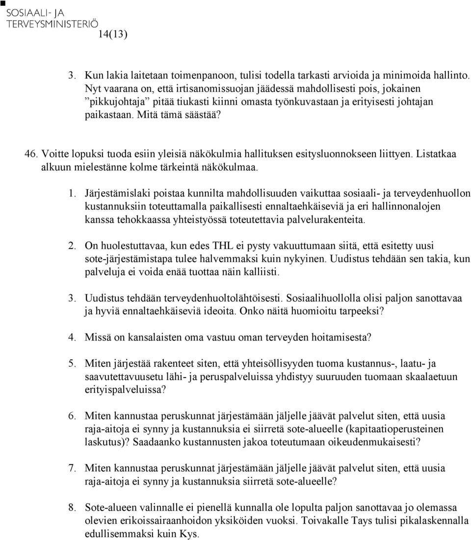 Voitte lopuksi tuoda esiin yleisiä näkökulmia hallituksen esitysluonnokseen liittyen. Listatkaa alkuun mielestänne kolme tärkeintä näkökulmaa. 1.