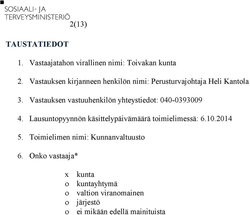 Vastauksen vastuuhenkilön yhteystiedot: 040-0393009 4.