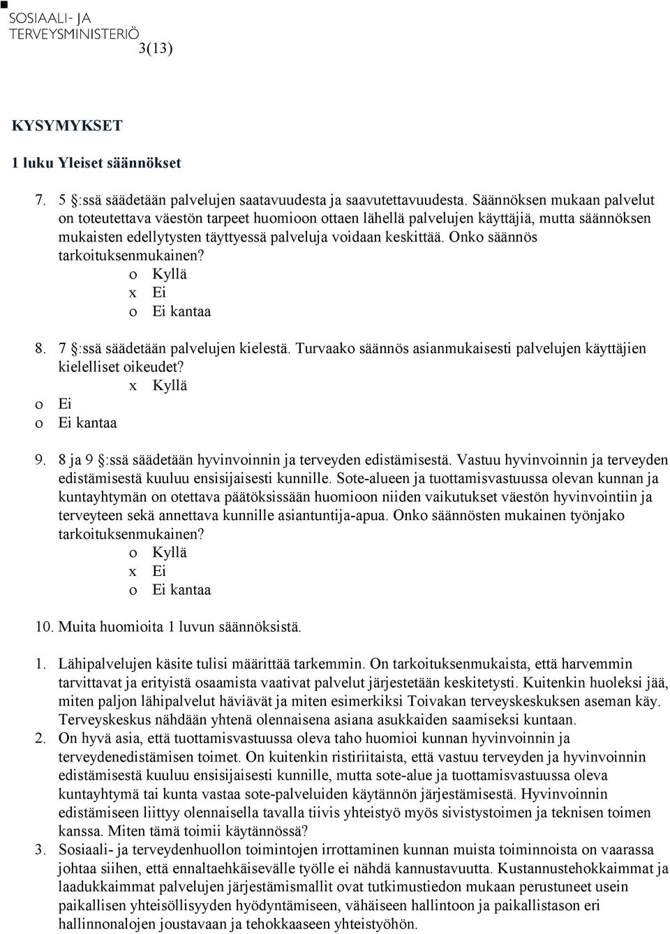 Onko säännös tarkoituksenmukainen? 8. 7 :ssä säädetään palvelujen kielestä. Turvaako säännös asianmukaisesti palvelujen käyttäjien kielelliset oikeudet? 9.