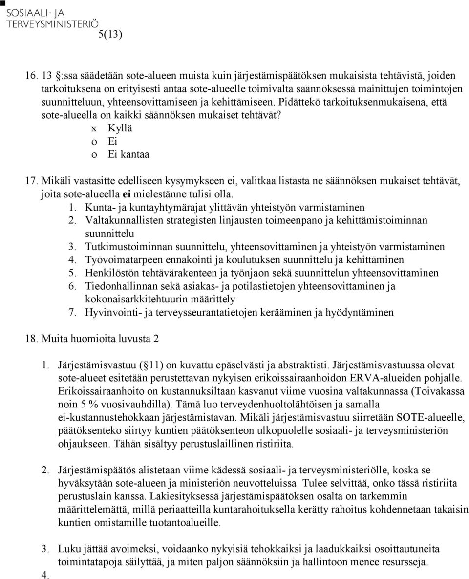 suunnitteluun, yhteensovittamiseen ja kehittämiseen. Pidättekö tarkoituksenmukaisena, että sote-alueella on kaikki säännöksen mukaiset tehtävät? 17.