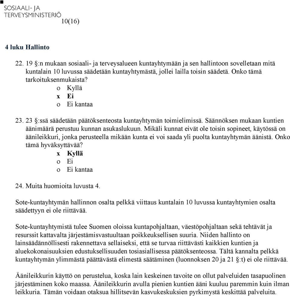 Mikäli kunnat eivät ole toisin sopineet, käytössä on äänileikkuri, jonka perusteella mikään kunta ei voi saada yli puolta kuntayhtymän äänistä. Onko tämä hyväksyttävää? 24. Muita huomioita luvusta 4.