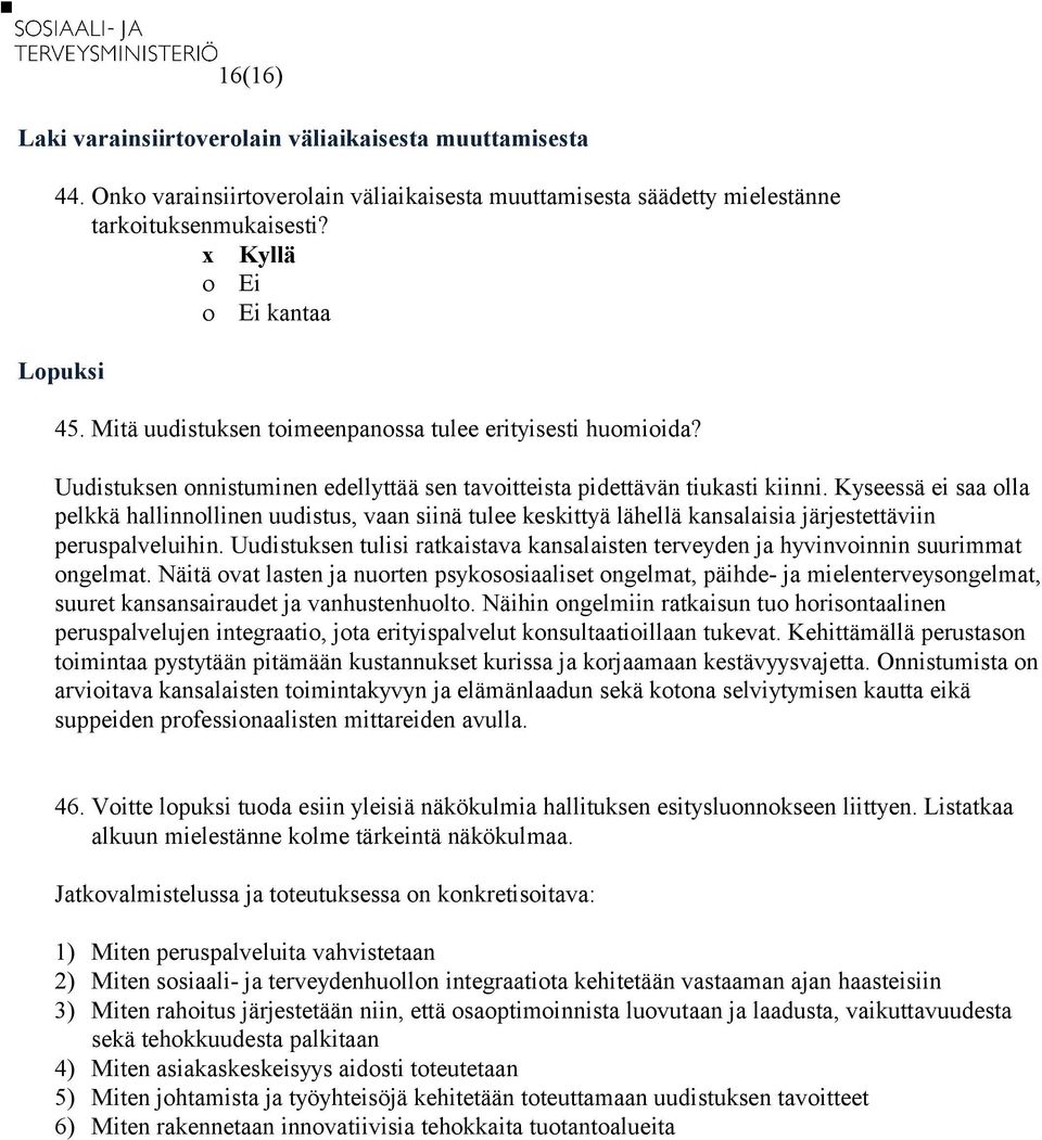 Kyseessä ei saa olla pelkkä hallinnollinen uudistus, vaan siinä tulee keskittyä lähellä kansalaisia järjestettäviin peruspalveluihin.