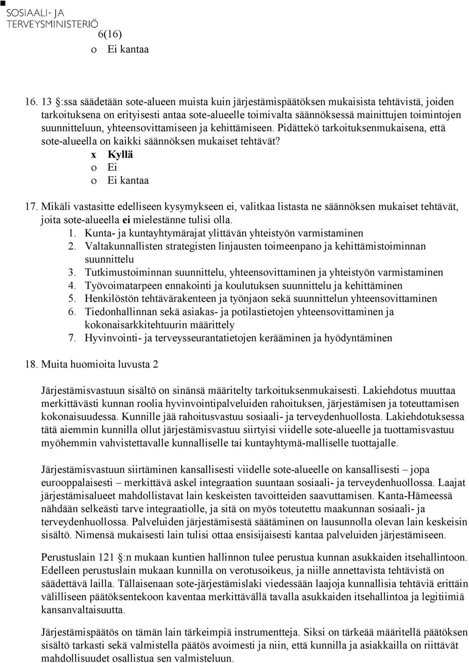 suunnitteluun, yhteensovittamiseen ja kehittämiseen. Pidättekö tarkoituksenmukaisena, että sote-alueella on kaikki säännöksen mukaiset tehtävät? 17.