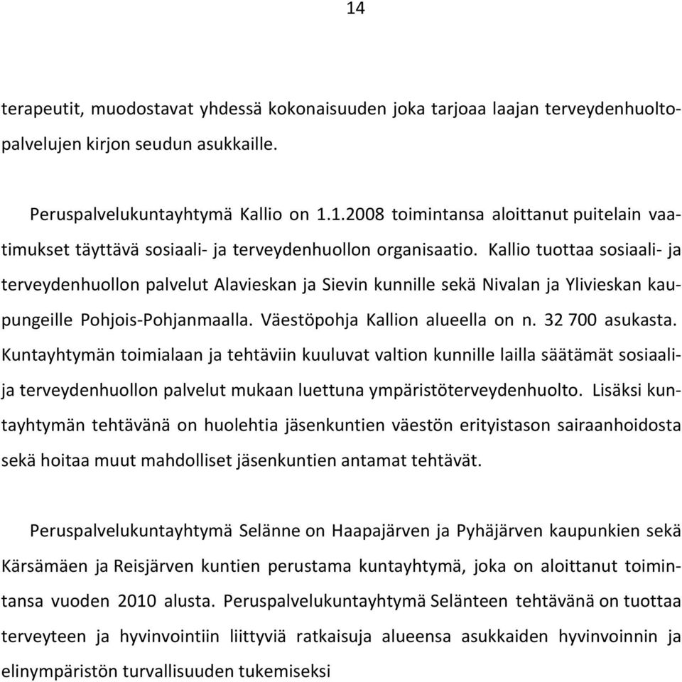 Kuntayhtymän toimialaan ja tehtäviin kuuluvat valtion kunnille lailla säätämät sosiaali- ja terveydenhuollon palvelut mukaan luettuna ympäristöterveydenhuolto.