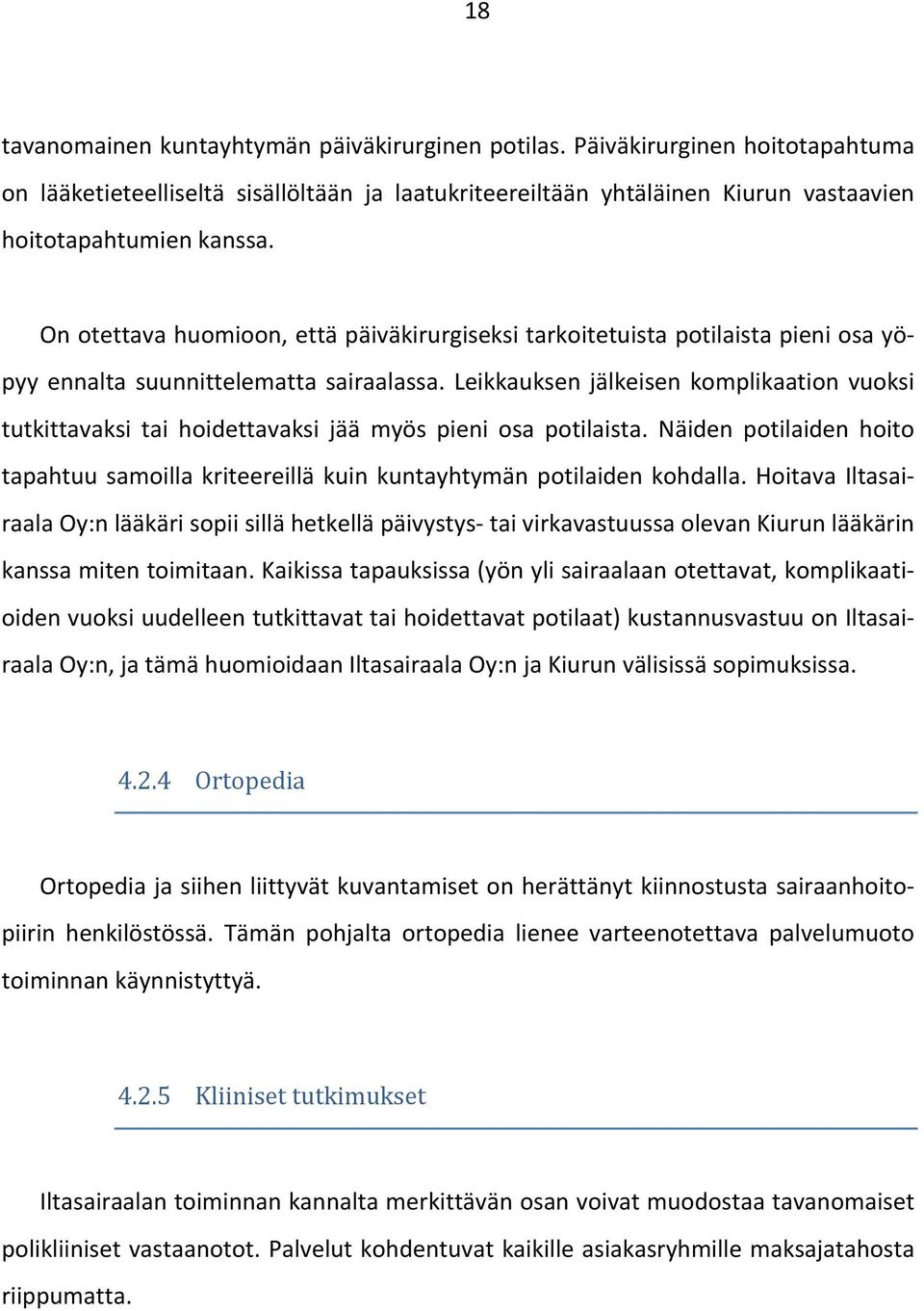 Leikkauksen jälkeisen komplikaation vuoksi tutkittavaksi tai hoidettavaksi jää myös pieni osa potilaista. Näiden potilaiden hoito tapahtuu samoilla kriteereillä kuin kuntayhtymän potilaiden kohdalla.