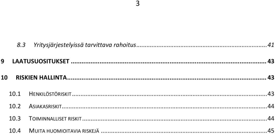 .. 43 10.1 HENKILÖSTÖRISKIT... 43 10.2 ASIAKASRISKIT.