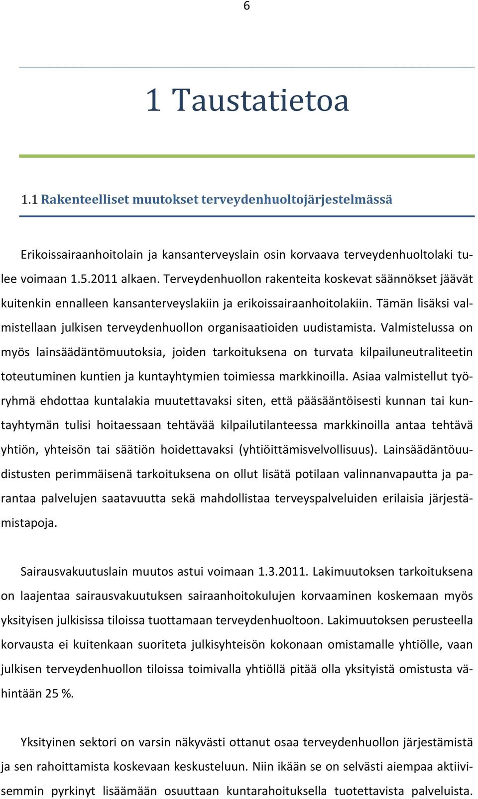 Tämän lisäksi val- mistellaan julkisen terveydenhuollon organisaatioiden uudistamista.