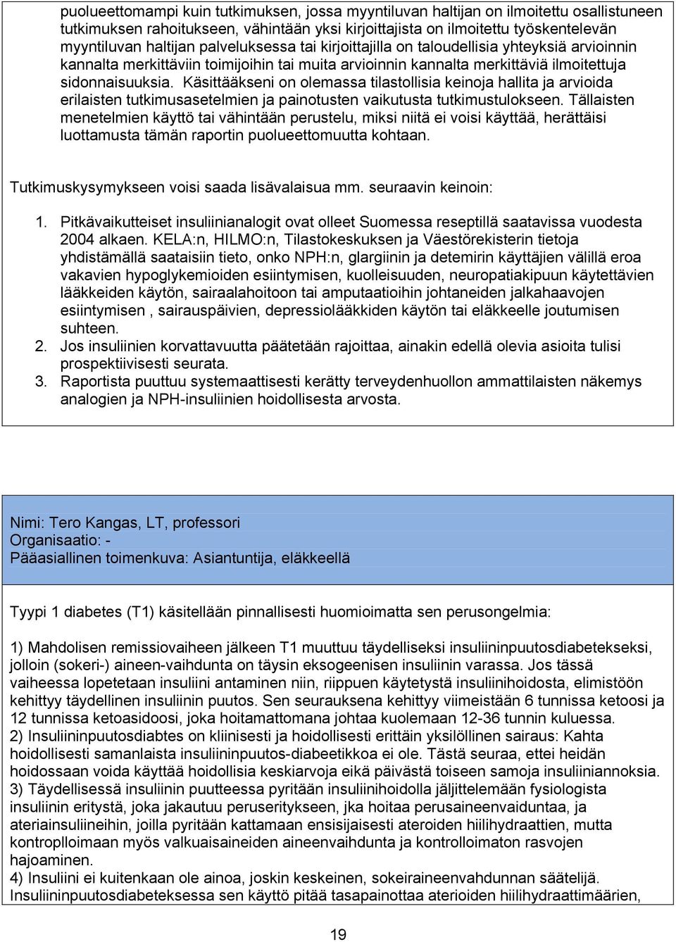 Käsittääkseni on olemassa tilastollisia keinoja hallita ja arvioida erilaisten tutkimusasetelmien ja painotusten vaikutusta tutkimustulokseen.