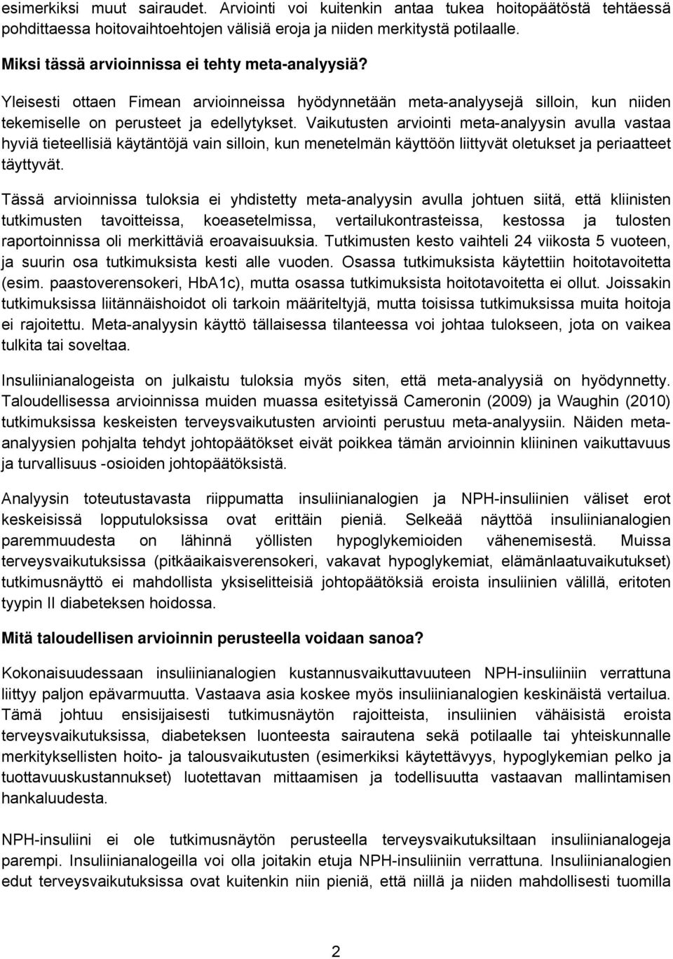 Vaikutusten arviointi meta-analyysin avulla vastaa hyviä tieteellisiä käytäntöjä vain silloin, kun menetelmän käyttöön liittyvät oletukset ja periaatteet täyttyvät.