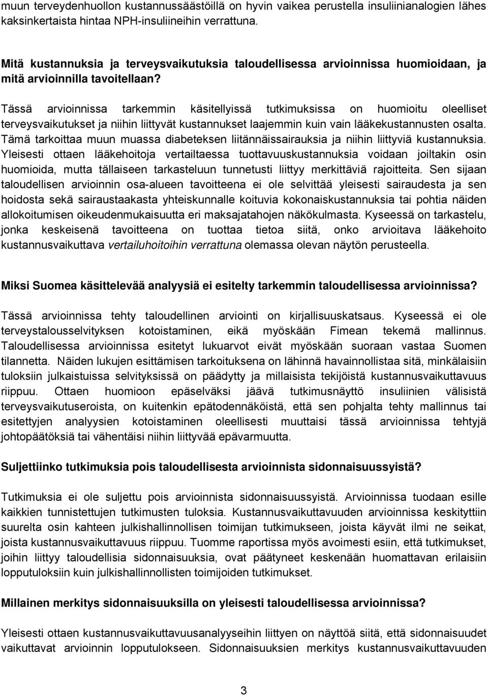 Tässä arvioinnissa tarkemmin käsitellyissä tutkimuksissa on huomioitu oleelliset terveysvaikutukset ja niihin liittyvät kustannukset laajemmin kuin vain lääkekustannusten osalta.